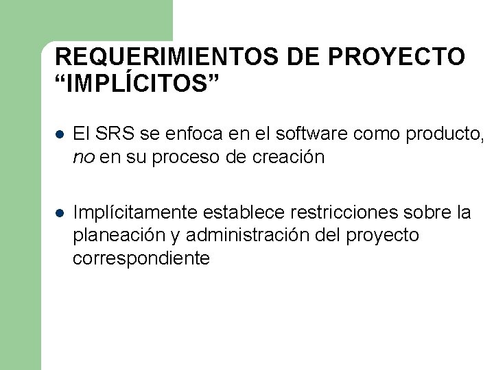 REQUERIMIENTOS DE PROYECTO “IMPLÍCITOS” l El SRS se enfoca en el software como producto, REQUERIMIENTOS DE PROYECTO “IMPLÍCITOS” l El SRS se enfoca en el software como producto,