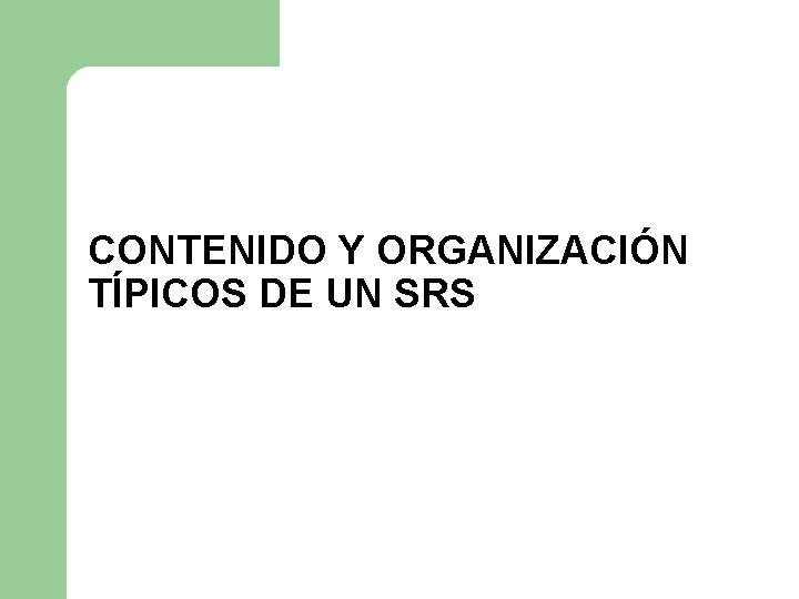 CONTENIDO Y ORGANIZACIÓN TÍPICOS DE UN SRS CONTENIDO Y ORGANIZACIÓN TÍPICOS DE UN SRS