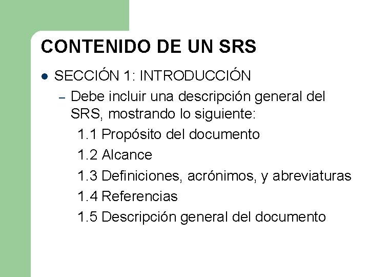 CONTENIDO DE UN SRS l SECCIÓN 1: INTRODUCCIÓN – Debe incluir una descripción general CONTENIDO DE UN SRS l SECCIÓN 1: INTRODUCCIÓN – Debe incluir una descripción general