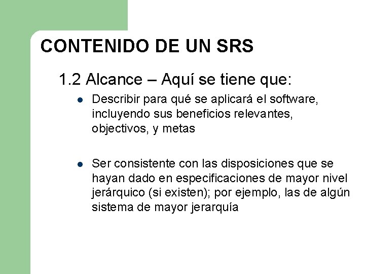 CONTENIDO DE UN SRS 1. 2 Alcance – Aquí se tiene que: l Describir CONTENIDO DE UN SRS 1. 2 Alcance – Aquí se tiene que: l Describir
