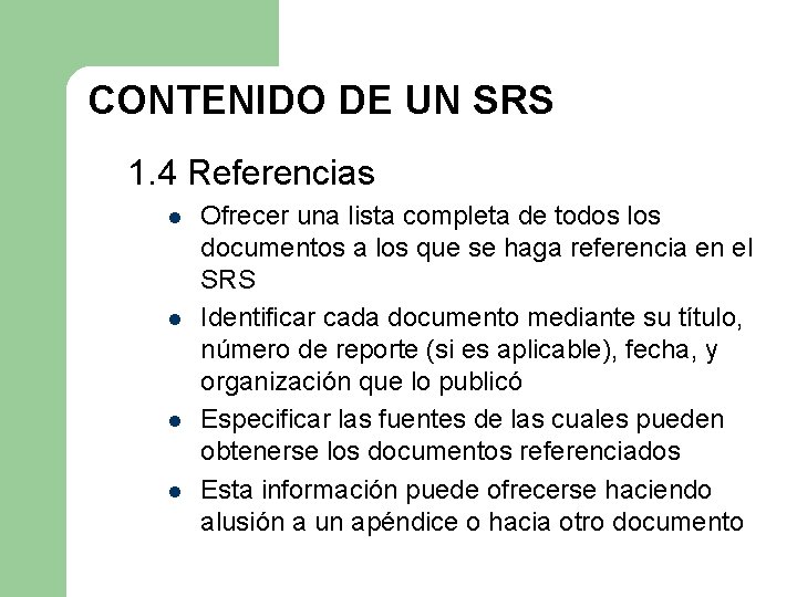 CONTENIDO DE UN SRS 1. 4 Referencias l l Ofrecer una lista completa de CONTENIDO DE UN SRS 1. 4 Referencias l l Ofrecer una lista completa de