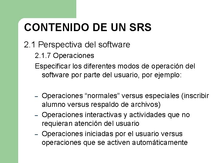 CONTENIDO DE UN SRS 2. 1 Perspectiva del software 2. 1. 7 Operaciones Especificar CONTENIDO DE UN SRS 2. 1 Perspectiva del software 2. 1. 7 Operaciones Especificar