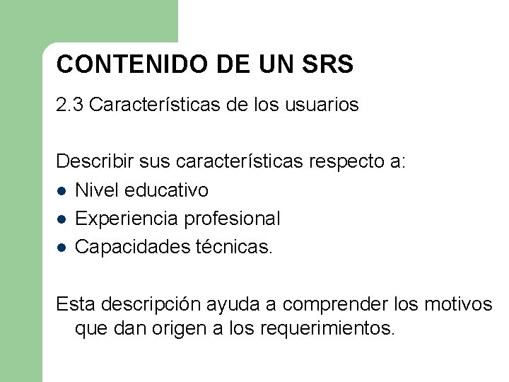 CONTENIDO DE UN SRS 2. 3 Características de los usuarios Describir sus características respecto CONTENIDO DE UN SRS 2. 3 Características de los usuarios Describir sus características respecto