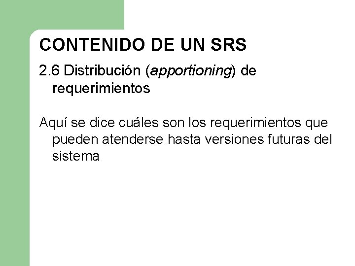 CONTENIDO DE UN SRS 2. 6 Distribución (apportioning) de requerimientos Aquí se dice cuáles CONTENIDO DE UN SRS 2. 6 Distribución (apportioning) de requerimientos Aquí se dice cuáles