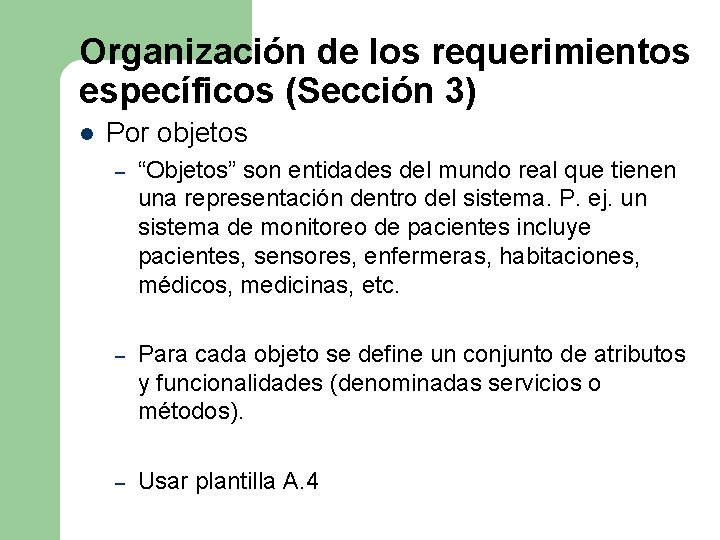 Organización de los requerimientos específicos (Sección 3) l Por objetos – “Objetos” son entidades Organización de los requerimientos específicos (Sección 3) l Por objetos – “Objetos” son entidades