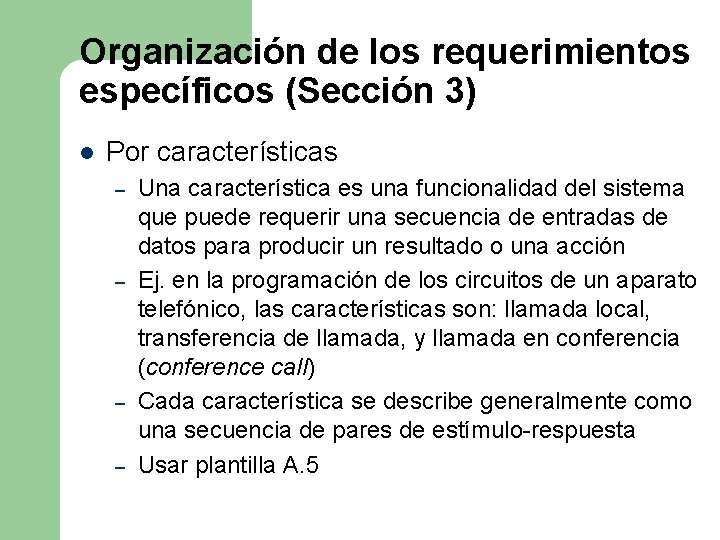 Organización de los requerimientos específicos (Sección 3) l Por características – – Una característica Organización de los requerimientos específicos (Sección 3) l Por características – – Una característica