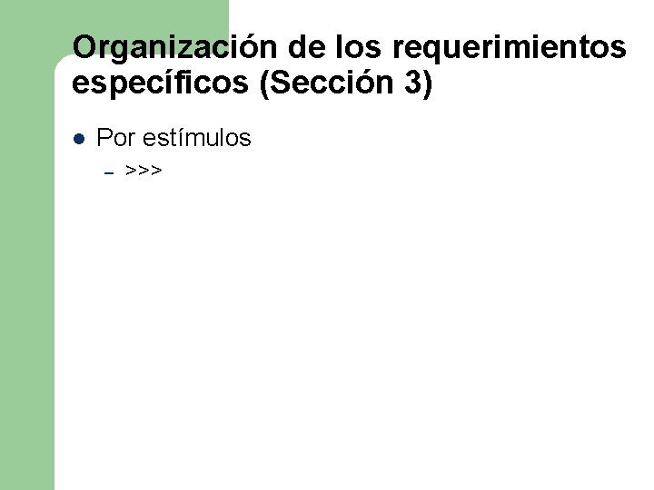 Organización de los requerimientos específicos (Sección 3) l Por estímulos – >>> Organización de los requerimientos específicos (Sección 3) l Por estímulos – >>>