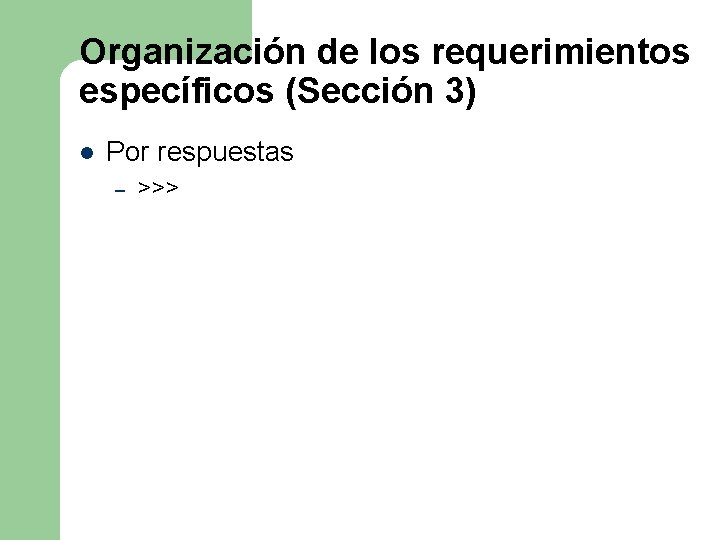 Organización de los requerimientos específicos (Sección 3) l Por respuestas – >>> Organización de los requerimientos específicos (Sección 3) l Por respuestas – >>>