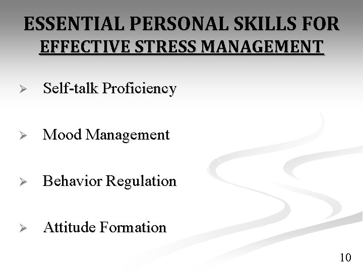 ESSENTIAL PERSONAL SKILLS FOR EFFECTIVE STRESS MANAGEMENT Ø Self-talk Proficiency Ø Mood Management Ø