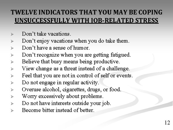 TWELVE INDICATORS THAT YOU MAY BE COPING UNSUCCESSFULLY WITH JOB-RELATED STRESS Ø Ø Ø