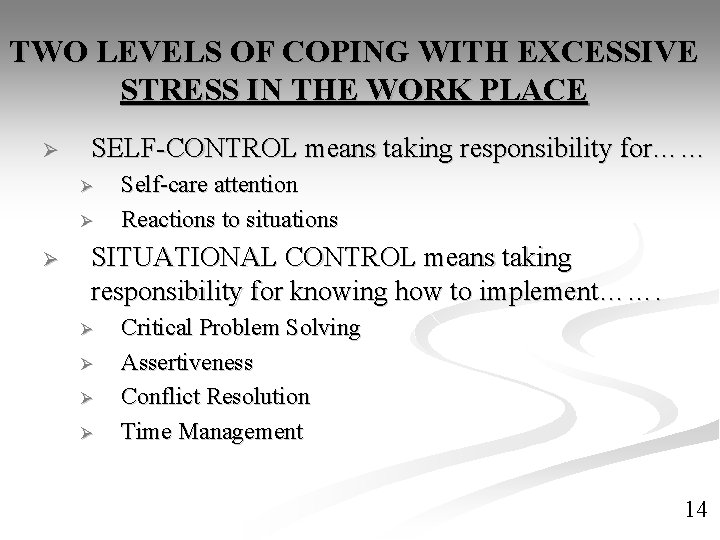 TWO LEVELS OF COPING WITH EXCESSIVE STRESS IN THE WORK PLACE Ø SELF-CONTROL means