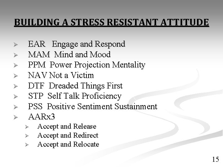 BUILDING A STRESS RESISTANT ATTITUDE Ø Ø Ø Ø EAR Engage and Respond MAM