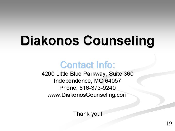 Diakonos Counseling Contact Info: 4200 Little Blue Parkway, Suite 360 Independence, MO 64057 Phone: