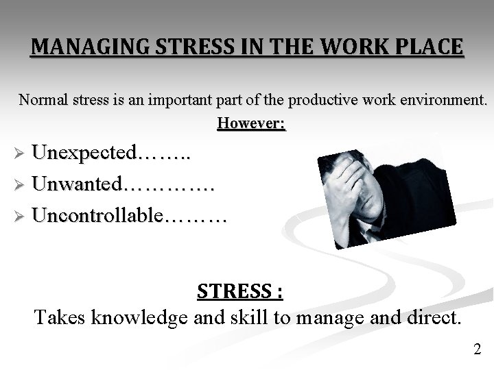 MANAGING STRESS IN THE WORK PLACE Normal stress is an important part of the