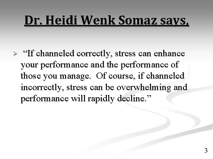 Dr. Heidi Wenk Somaz says, Ø “If channeled correctly, stress can enhance your performance