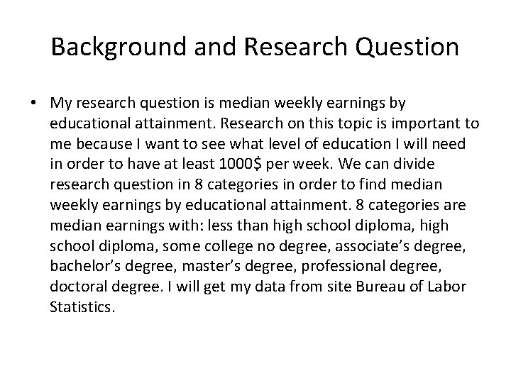 Background and Research Question • My research question is median weekly earnings by educational