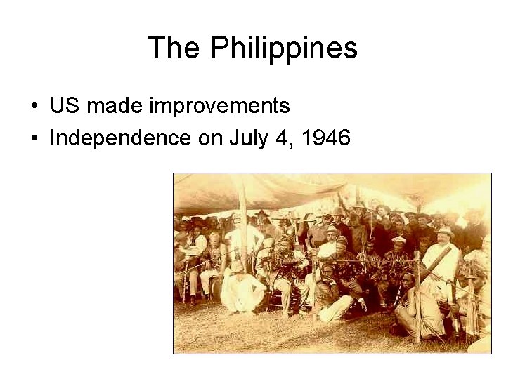 The Philippines • US made improvements • Independence on July 4, 1946 