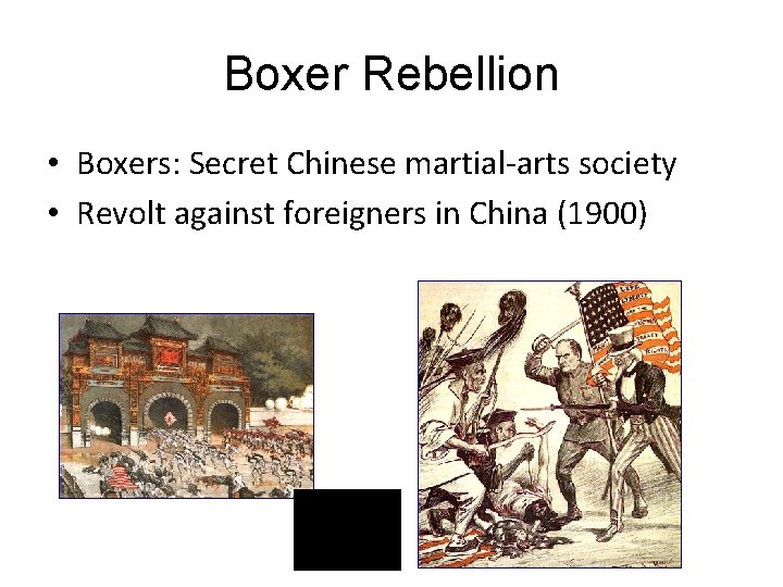 Boxer Rebellion • Boxers: Secret Chinese martial-arts society • Revolt against foreigners in China