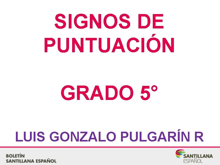 SIGNOS DE PUNTUACIÓN GRADO 5° LUIS GONZALO PULGARÍN R 