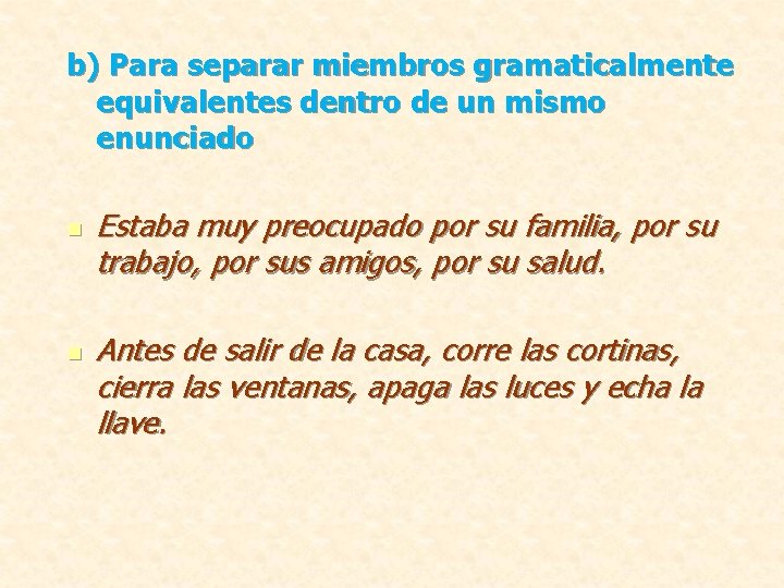 b) Para separar miembros gramaticalmente equivalentes dentro de un mismo enunciado n n Estaba