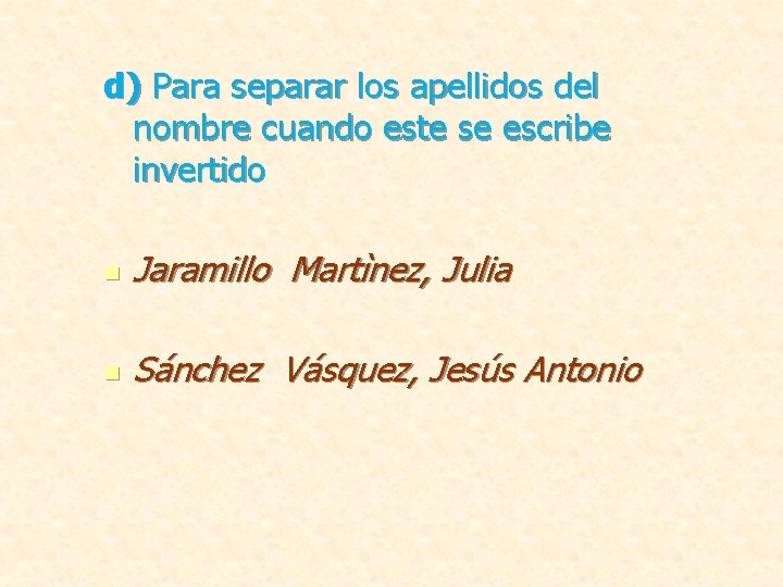 d) Para separar los apellidos del nombre cuando este se escribe invertido n Jaramillo
