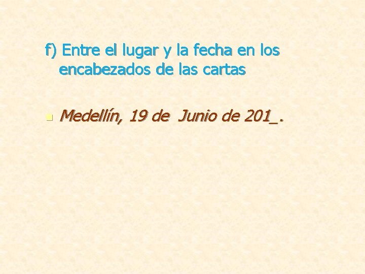 f) Entre el lugar y la fecha en los encabezados de las cartas n