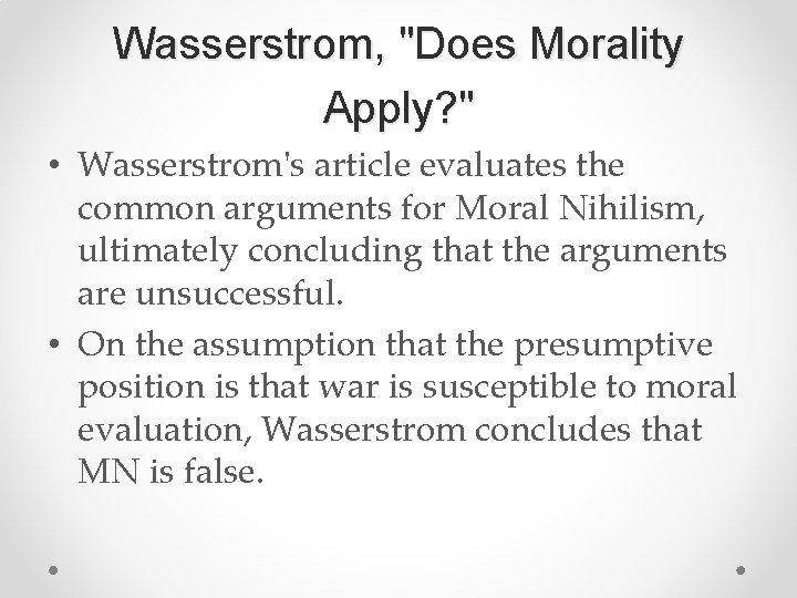 Wasserstrom, "Does Morality Apply? " • Wasserstrom's article evaluates the common arguments for Moral