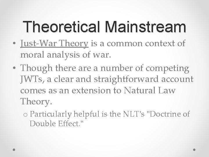 Theoretical Mainstream • Just-War Theory is a common context of moral analysis of war.