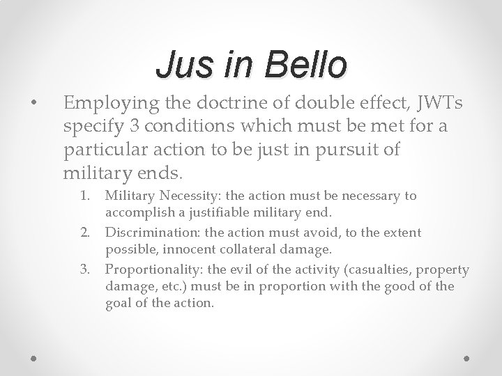 Jus in Bello • Employing the doctrine of double effect, JWTs specify 3 conditions