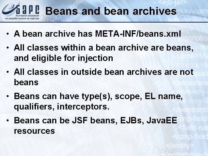Beans and bean archives • A bean archive has META-INF/beans. xml • All classes