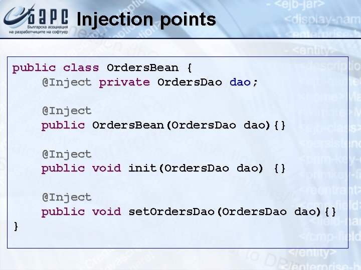 Injection points public class Orders. Bean { @Inject private Orders. Dao dao; @Inject public