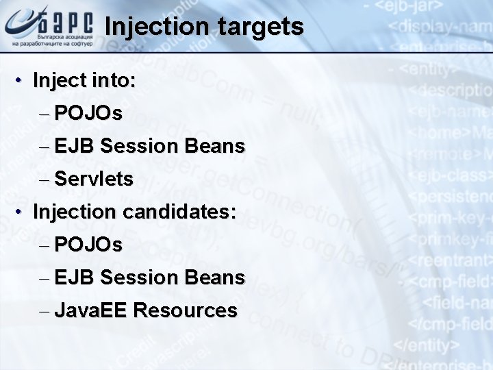 Injection targets • Inject into: – POJOs – EJB Session Beans – Servlets •