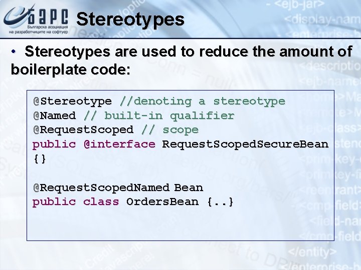 Stereotypes • Stereotypes are used to reduce the amount of boilerplate code: @Stereotype //denoting