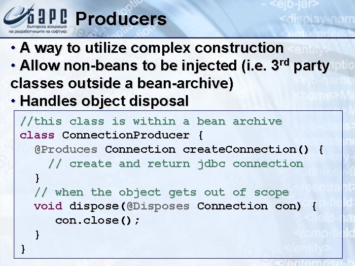Producers • A way to utilize complex construction • Allow non-beans to be injected