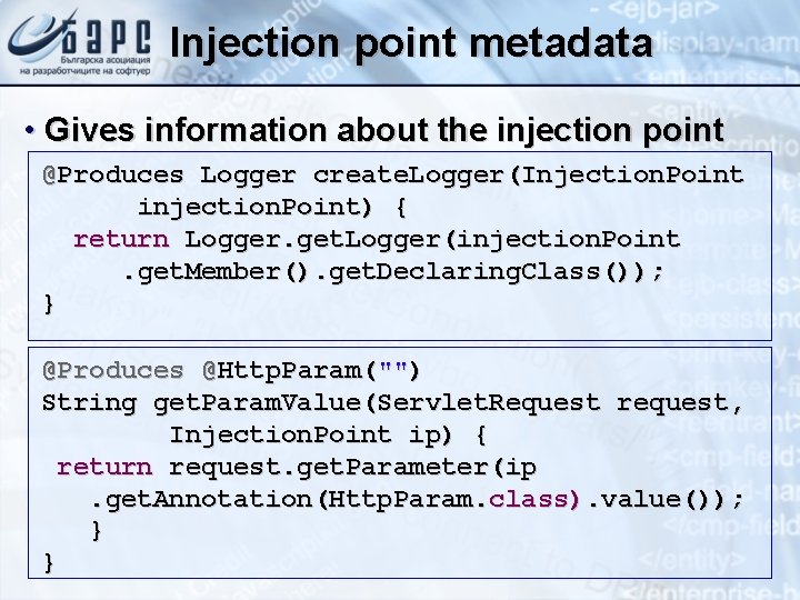Injection point metadata • Gives information about the injection point @Produces Logger create. Logger(Injection.
