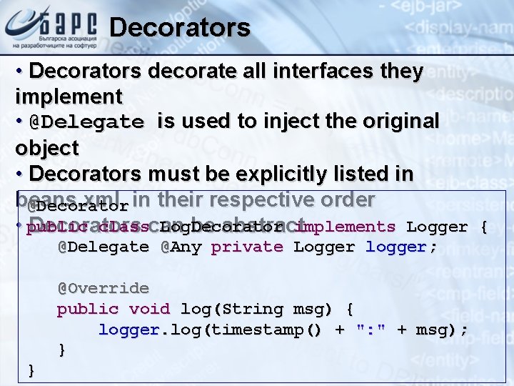 Decorators • Decorators decorate all interfaces they implement • @Delegate is used to inject