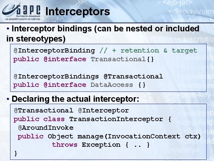 Interceptors • Interceptor bindings (can be nested or included in stereotypes) @Interceptor. Binding //