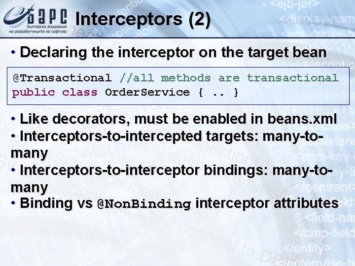 Interceptors (2) • Declaring the interceptor on the target bean @Transactional //all methods are