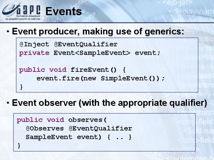 Events • Event producer, making use of generics: @Inject @Event. Qualifier private Event<Sample. Event>
