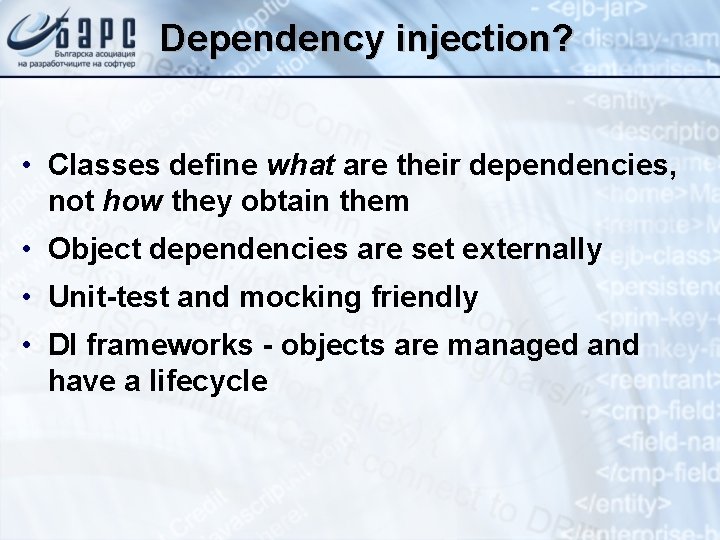 Dependency injection? • Classes define what are their dependencies, not how they obtain them