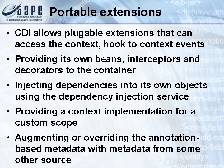 Portable extensions • CDI allows plugable extensions that can access the context, hook to