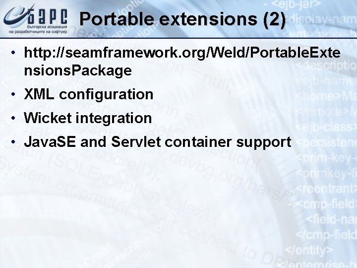 Portable extensions (2) • http: //seamframework. org/Weld/Portable. Exte nsions. Package • XML configuration •
