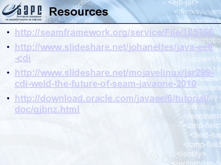 Resources • http: //seamframework. org/service/File/105766 • http: //www. slideshare. net/johaneltes/java-ee 6 -cdi • http: