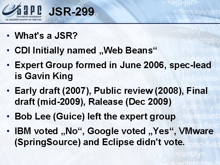 JSR-299 • What's a JSR? • CDI Initially named „Web Beans“ • Expert Group