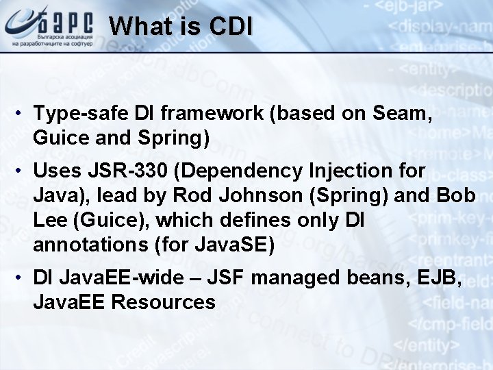 What is CDI • Type-safe DI framework (based on Seam, Guice and Spring) •