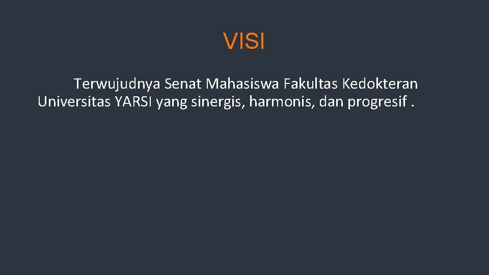 VISI Terwujudnya Senat Mahasiswa Fakultas Kedokteran Universitas YARSI yang sinergis, harmonis, dan progresif. 