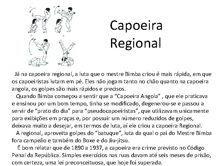 Capoeira Regional Já na capoeira regional, a luta que o mestre Bimba criou é Capoeira Regional Já na capoeira regional, a luta que o mestre Bimba criou é