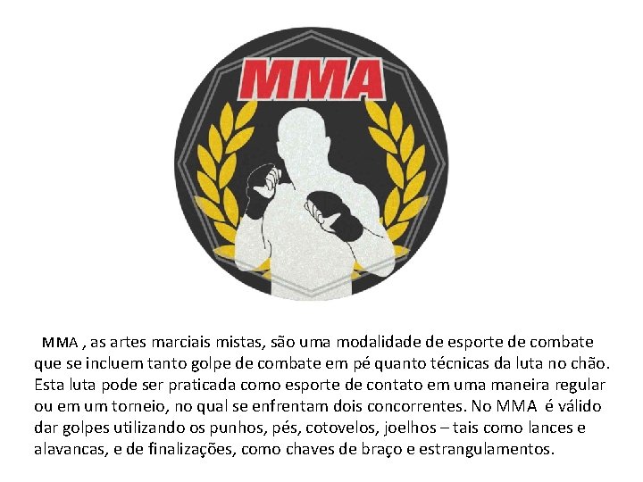 MMA , as artes marciais mistas, são uma modalidade de esporte de combate que MMA , as artes marciais mistas, são uma modalidade de esporte de combate que