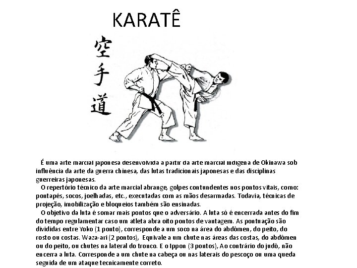 KARATÊ É uma arte marcial japonesa desenvolvida a partir da arte marcial indígena de KARATÊ É uma arte marcial japonesa desenvolvida a partir da arte marcial indígena de