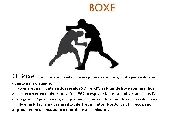 O Boxe é uma arte marcial que usa apenas os punhos, tanto para a O Boxe é uma arte marcial que usa apenas os punhos, tanto para a